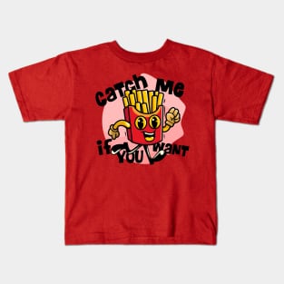 Catch me if you want french fries Kids T-Shirt